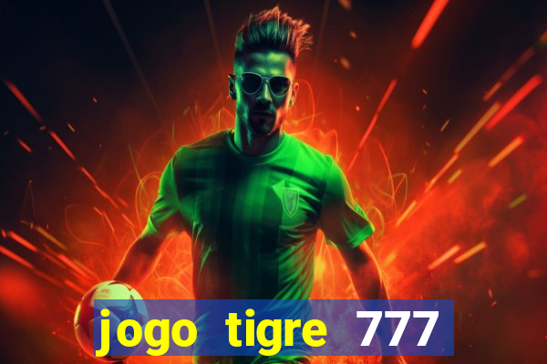 jogo tigre 777 como jogar